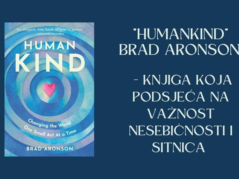 “Humankind” Brad Aronson – knjiga koja podsjeća na važnost nesebičnosti i sitnica