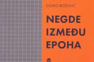 Gojko Božović:Negde između epoha